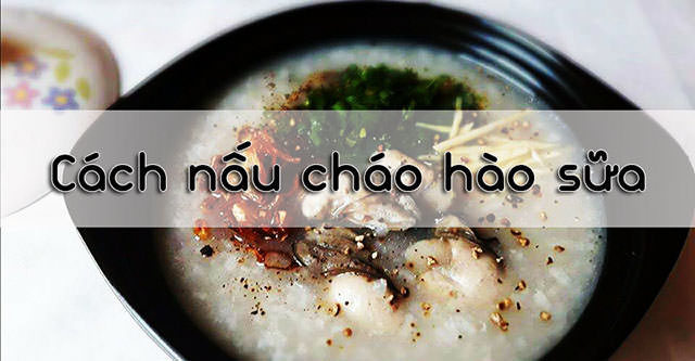 Cách nấu cháo hào sữa thơm ngon