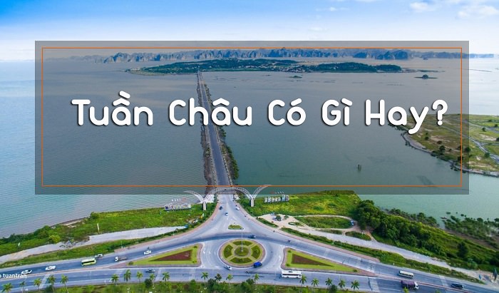 Tuần Châu có gì hay?